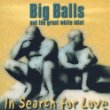 Big Balls and the Great White Idiot - In search for love - CD