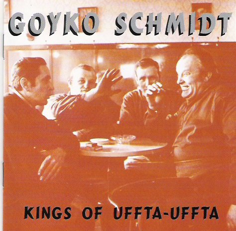 Goyko Schmidt (1996) - Kings of Uffta-uffta - CD